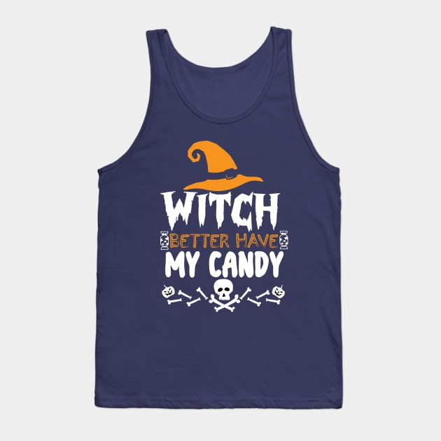 Halloween Funny Gift - Witch Better Have My Candy Tank Top by KAVA-X